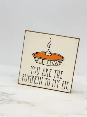 'You Are The Pumpkin To My Pie' Block Sign